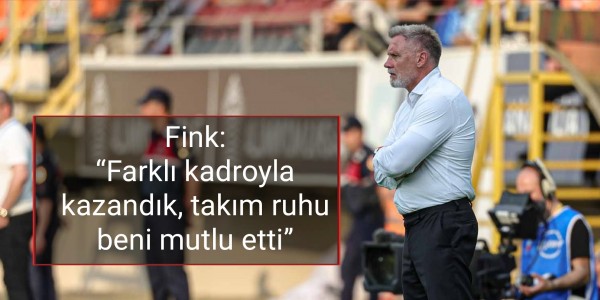 Fink: “Farklı kadroyla kazandık, takım ruhu beni mutlu etti”